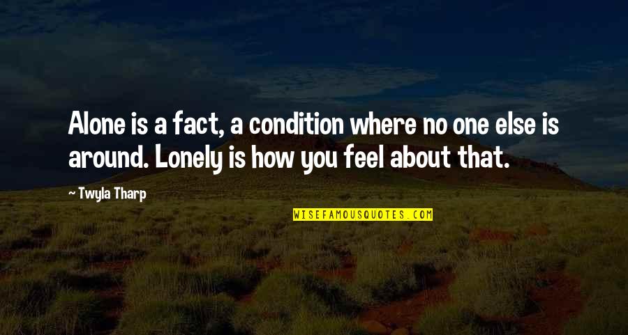 You Feel Lonely Quotes By Twyla Tharp: Alone is a fact, a condition where no