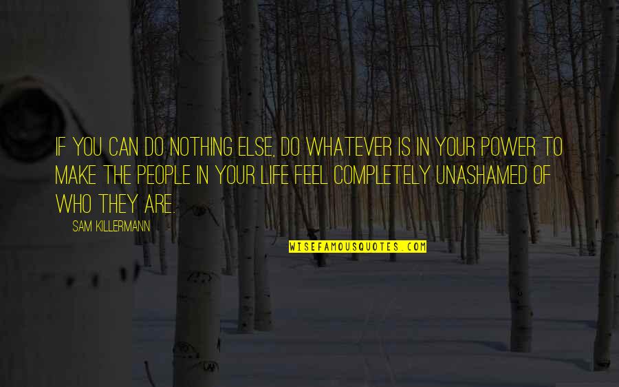 You Feel Nothing Quotes By Sam Killermann: If you can do nothing else, do whatever