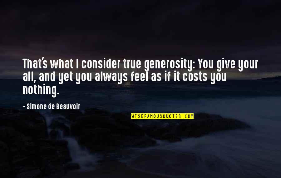 You Feel Nothing Quotes By Simone De Beauvoir: That's what I consider true generosity: You give