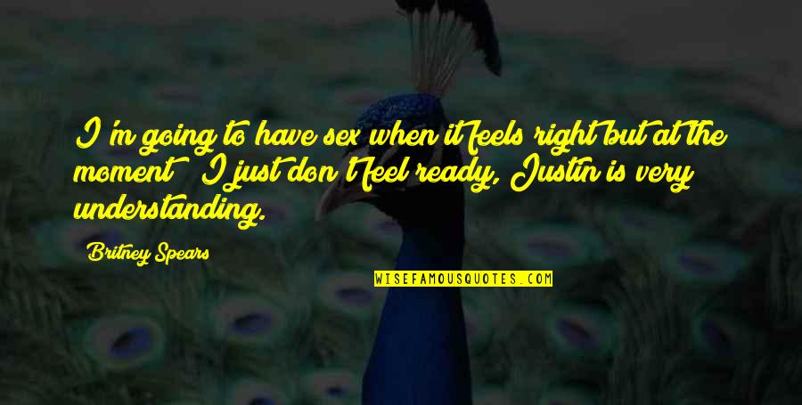 You Feel So Right Quotes By Britney Spears: I'm going to have sex when it feels You Feel So Right Quotes By Britney Spears: I'm going to have sex when it feels