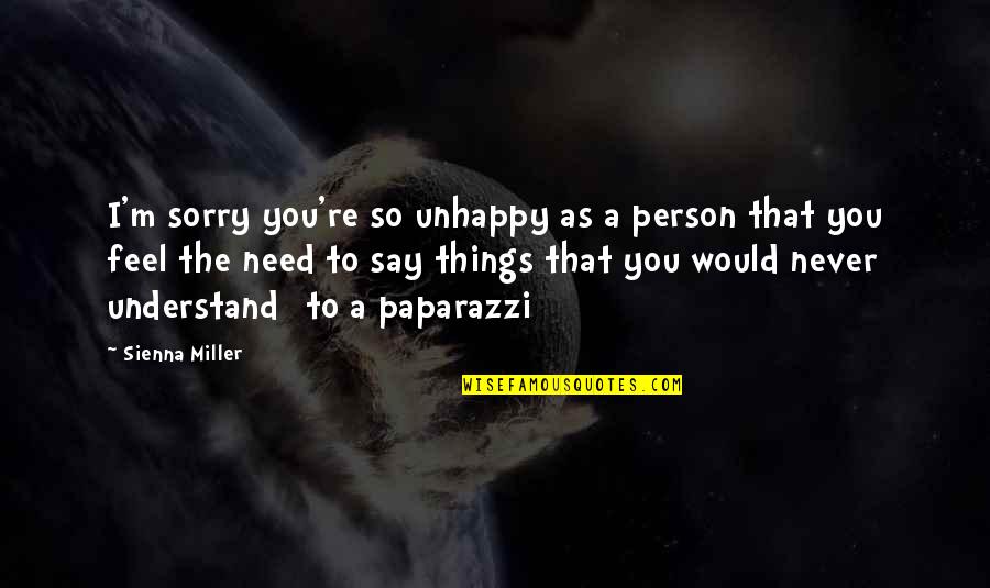 You Feel Sorry Quotes By Sienna Miller: I'm sorry you're so unhappy as a person