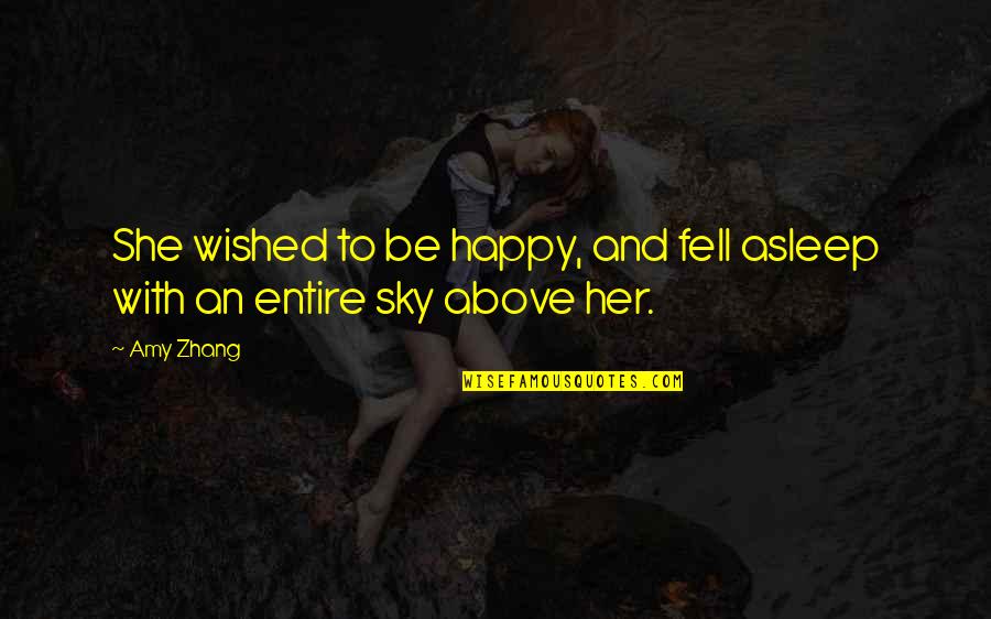 You Fell Asleep Quotes By Amy Zhang: She wished to be happy, and fell asleep
