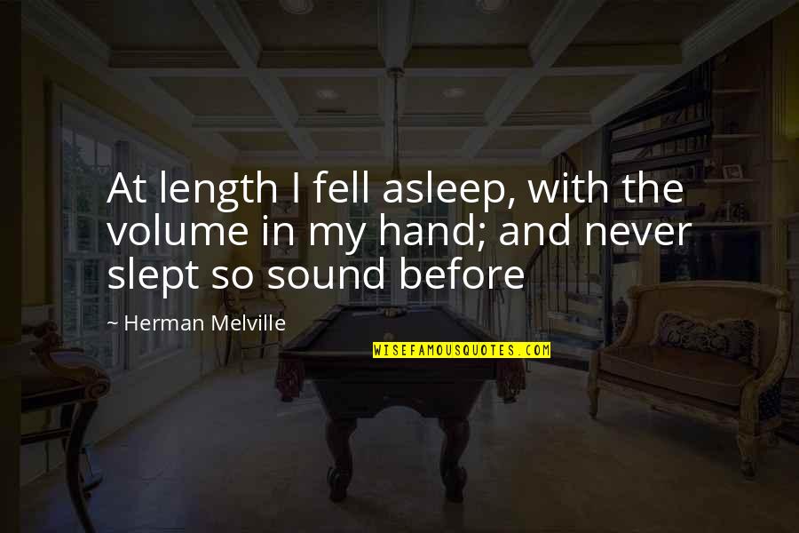 You Fell Asleep Quotes By Herman Melville: At length I fell asleep, with the volume You Fell Asleep Quotes By Herman Melville: At length I fell asleep, with the volume
