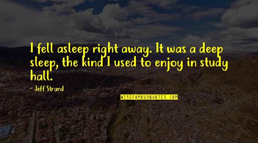 You Fell Asleep Quotes By Jeff Strand: I fell asleep right away. It was a You Fell Asleep Quotes By Jeff Strand: I fell asleep right away. It was a