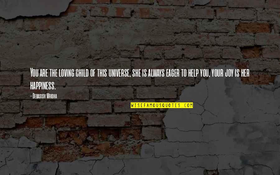 You Fill My Heart With Joy Quotes By Debasish Mridha: You are the loving child of this universe, You Fill My Heart With Joy Quotes By Debasish Mridha: You are the loving child of this universe,
