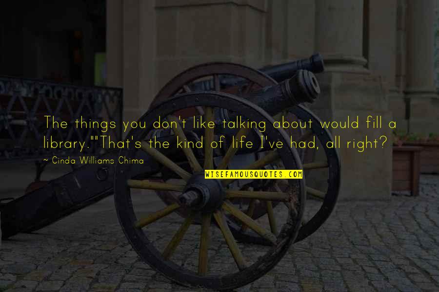 You Fill My Life Quotes By Cinda Williams Chima: The things you don't like talking about would You Fill My Life Quotes By Cinda Williams Chima: The things you don't like talking about would