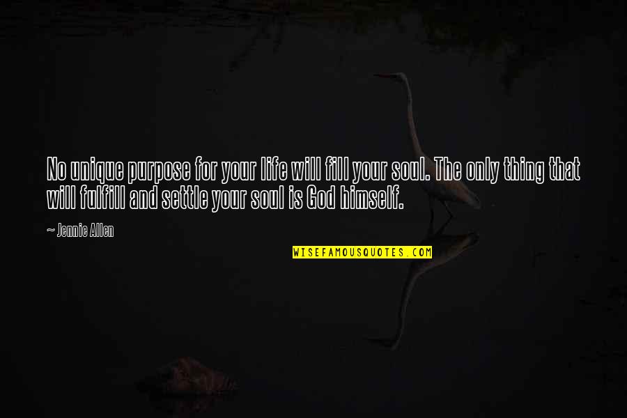 You Fill My Life Quotes By Jennie Allen: No unique purpose for your life will fill You Fill My Life Quotes By Jennie Allen: No unique purpose for your life will fill