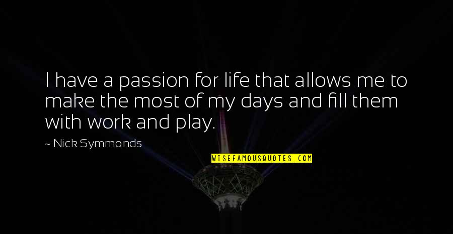 You Fill My Life Quotes By Nick Symmonds: I have a passion for life that allows You Fill My Life Quotes By Nick Symmonds: I have a passion for life that allows