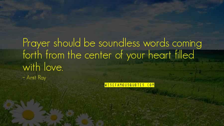 You Filled My Heart With Love Quotes By Amit Ray: Prayer should be soundless words coming forth from You Filled My Heart With Love Quotes By Amit Ray: Prayer should be soundless words coming forth from