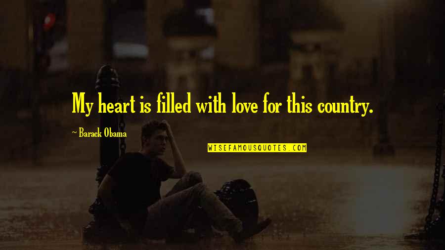 You Filled My Heart With Love Quotes By Barack Obama: My heart is filled with love for this You Filled My Heart With Love Quotes By Barack Obama: My heart is filled with love for this
