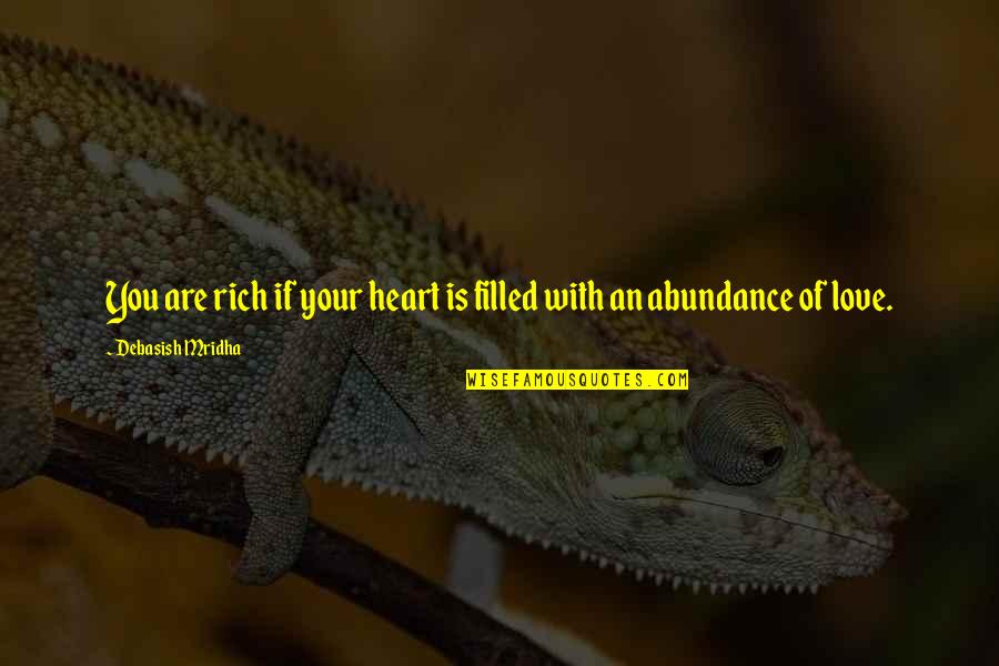 You Filled My Heart With Love Quotes By Debasish Mridha: You are rich if your heart is filled You Filled My Heart With Love Quotes By Debasish Mridha: You are rich if your heart is filled
