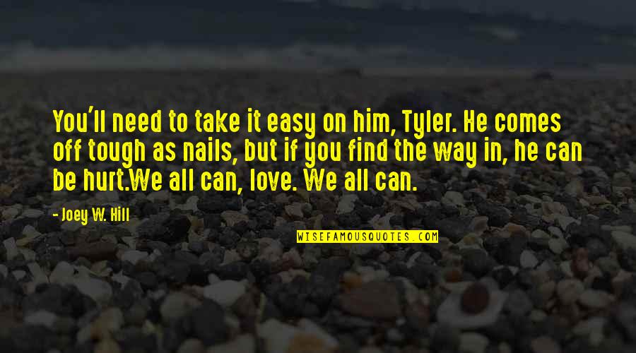 You Find Love Quotes By Joey W. Hill: You'll need to take it easy on him,