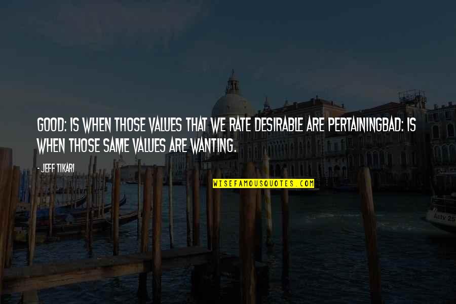 You Find What You Look For Quote Quotes By Jeff Tikari: GOOD: is when those values that we rate You Find What You Look For Quote Quotes By Jeff Tikari: GOOD: is when those values that we rate