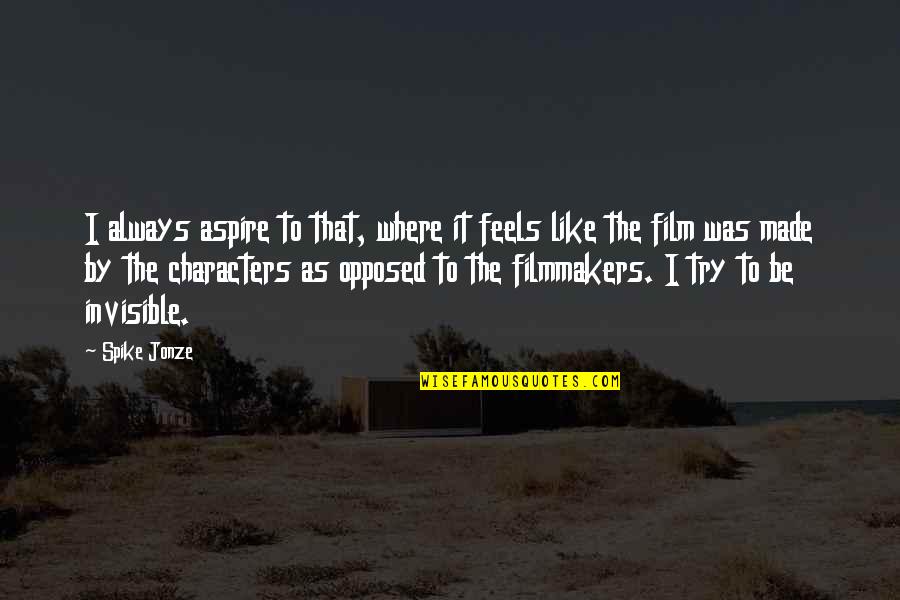 You Find Your True Friends Quotes By Spike Jonze: I always aspire to that, where it feels You Find Your True Friends Quotes By Spike Jonze: I always aspire to that, where it feels
