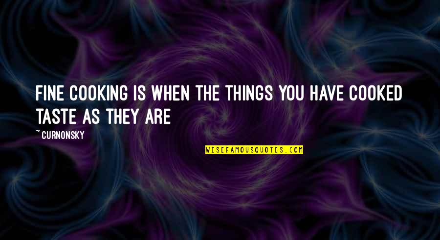 You Fine Quotes By Curnonsky: Fine cooking is when the things you have