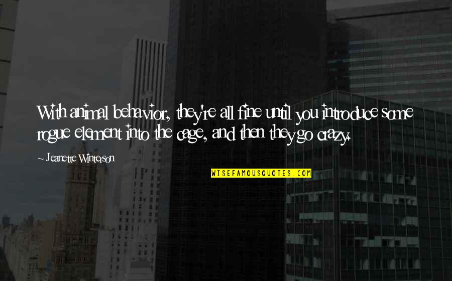 You Fine Quotes By Jeanette Winterson: With animal behavior, they're all fine until you