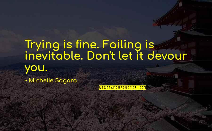 You Fine Quotes By Michelle Sagara: Trying is fine. Failing is inevitable. Don't let