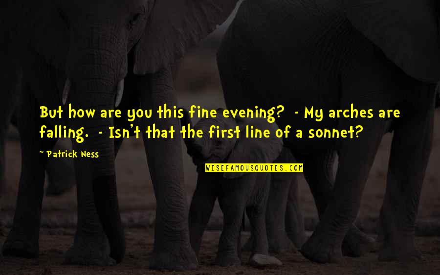 You Fine Quotes By Patrick Ness: But how are you this fine evening? -