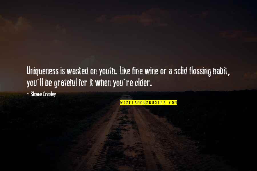 You Fine Quotes By Sloane Crosley: Uniqueness is wasted on youth. Like fine wine