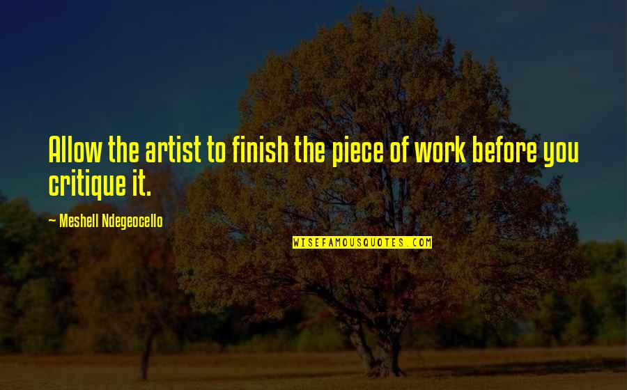 You Finish It Quotes By Meshell Ndegeocello: Allow the artist to finish the piece of You Finish It Quotes By Meshell Ndegeocello: Allow the artist to finish the piece of