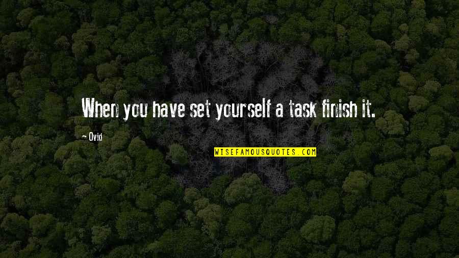 You Finish It Quotes By Ovid: When you have set yourself a task finish