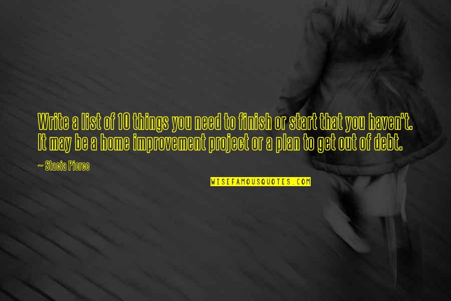 You Finish It Quotes By Stacia Pierce: Write a list of 10 things you need You Finish It Quotes By Stacia Pierce: Write a list of 10 things you need
