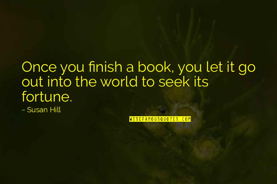 You Finish It Quotes By Susan Hill: Once you finish a book, you let it