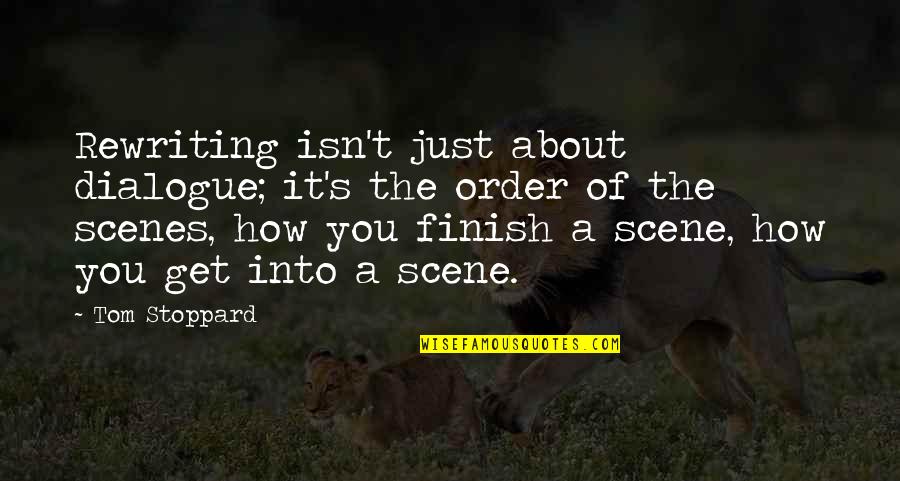 You Finish It Quotes By Tom Stoppard: Rewriting isn't just about dialogue; it's the order You Finish It Quotes By Tom Stoppard: Rewriting isn't just about dialogue; it's the order