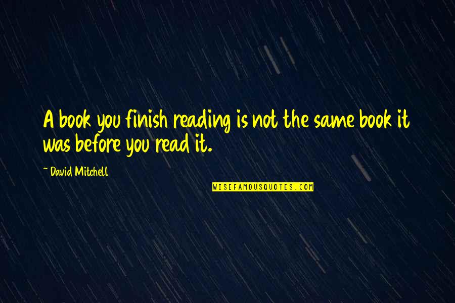 You Finish Quotes By David Mitchell: A book you finish reading is not the