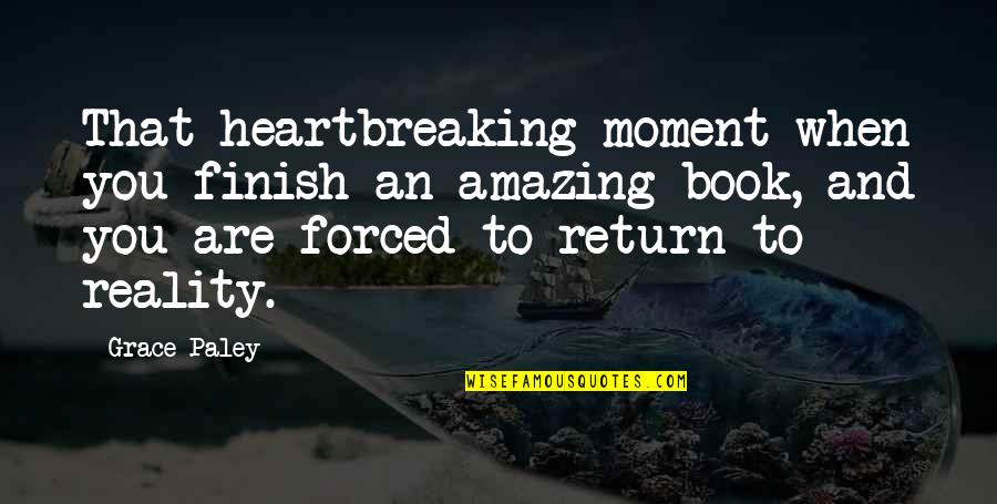 You Finish Quotes By Grace Paley: That heartbreaking moment when you finish an amazing