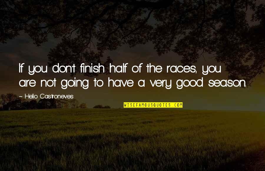 You Finish Quotes By Helio Castroneves: If you don't finish half of the races,