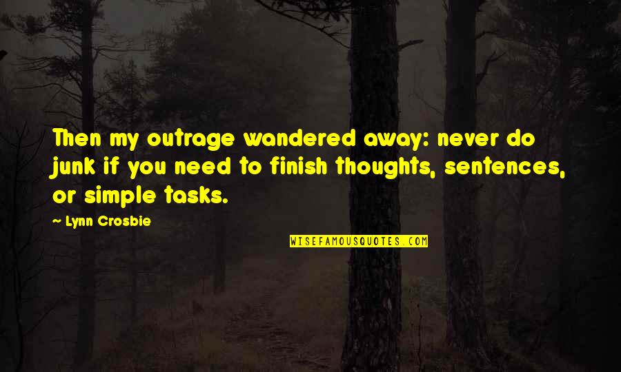 You Finish Quotes By Lynn Crosbie: Then my outrage wandered away: never do junk