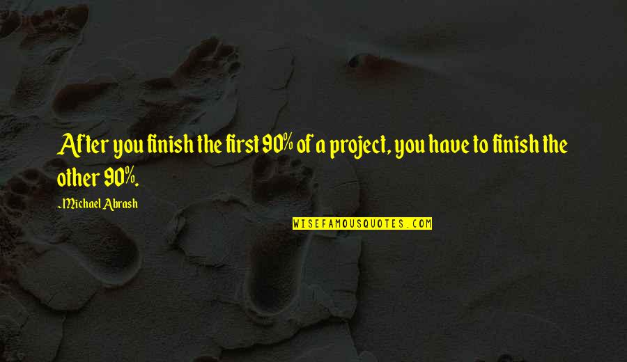 You Finish Quotes By Michael Abrash: After you finish the first 90% of a