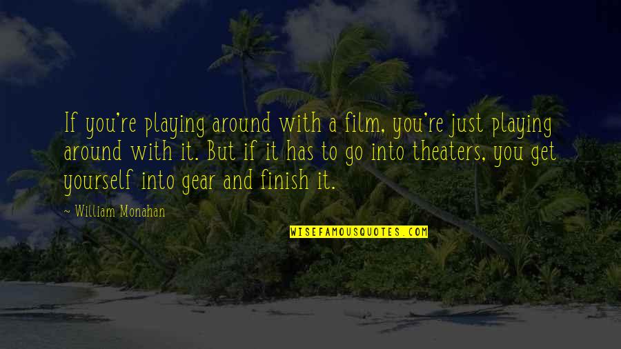 You Finish Quotes By William Monahan: If you're playing around with a film, you're