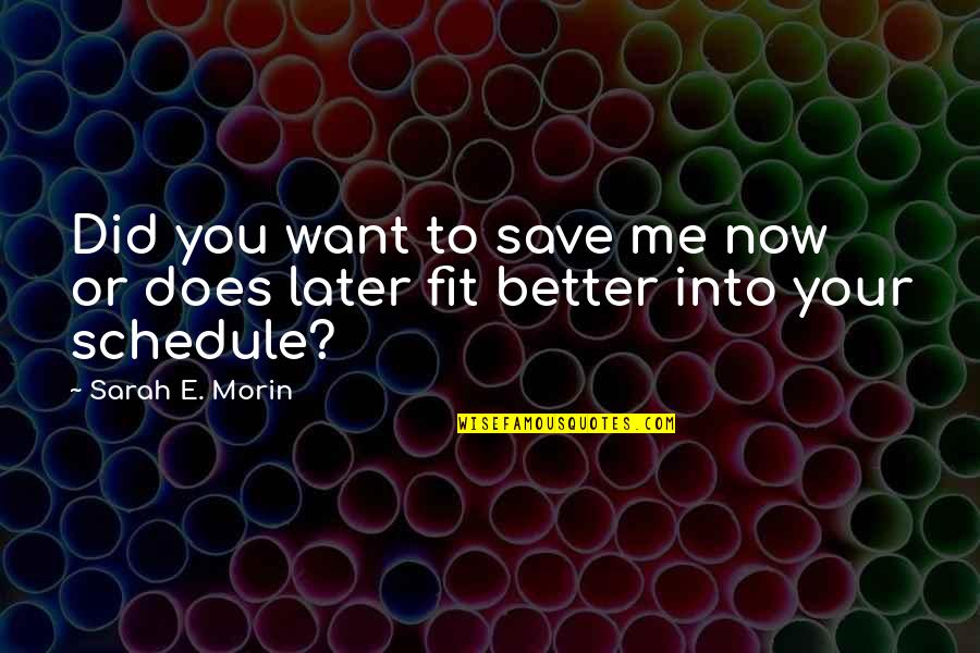You Fit Me Quotes By Sarah E. Morin: Did you want to save me now or