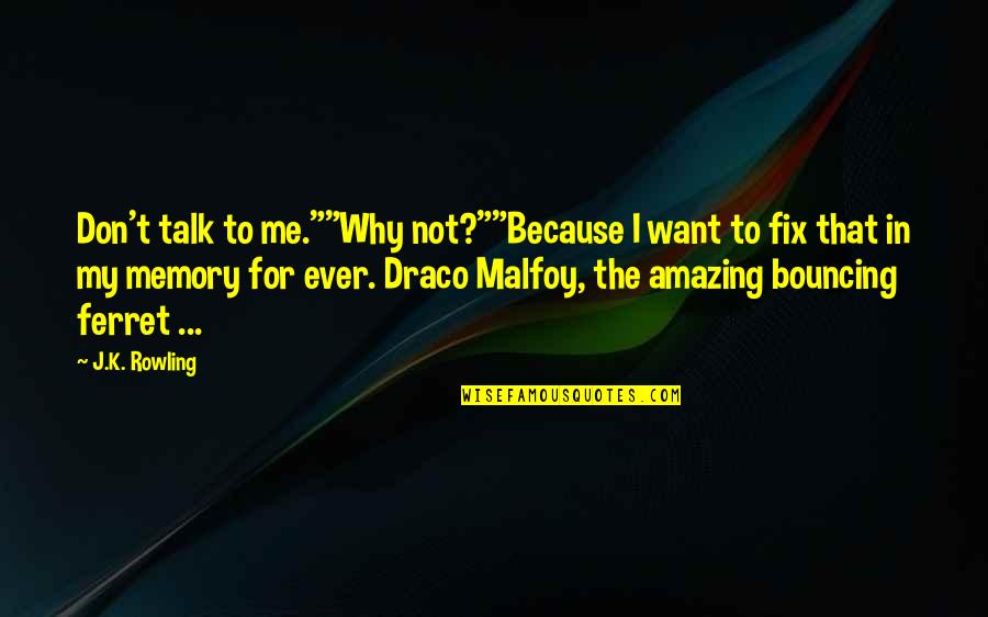 You Fix Me Quotes By J.K. Rowling: Don't talk to me.""Why not?""Because I want to