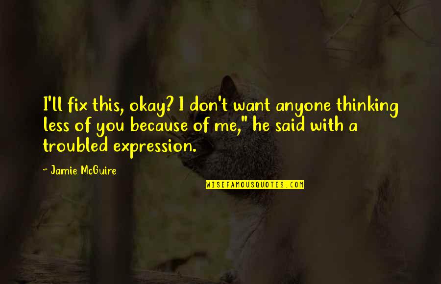 You Fix Me Quotes By Jamie McGuire: I'll fix this, okay? I don't want anyone