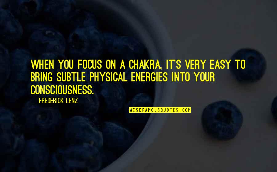 You Focus On Quotes By Frederick Lenz: When you focus on a chakra, it's very