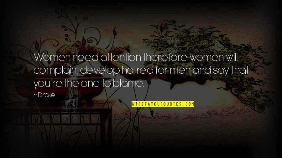 You For You Quotes By Drake: Women need attention therefore women will complain, develop You For You Quotes By Drake: Women need attention therefore women will complain, develop