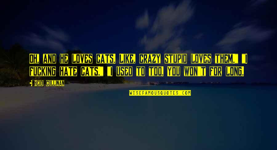 You For You Quotes By Heidi Cullinan: Oh, and he loves cats. Like, crazy stupid You For You Quotes By Heidi Cullinan: Oh, and he loves cats. Like, crazy stupid