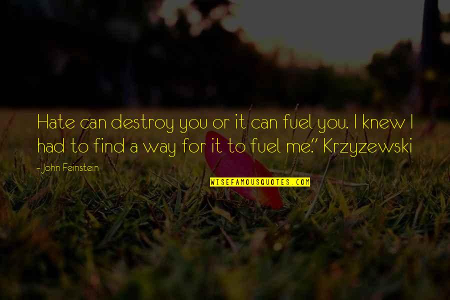 You For You Quotes By John Feinstein: Hate can destroy you or it can fuel You For You Quotes By John Feinstein: Hate can destroy you or it can fuel