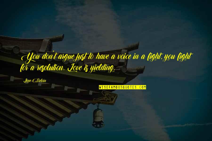 You For You Quotes By Love Belvin: You don't argue just to have a voice You For You Quotes By Love Belvin: You don't argue just to have a voice