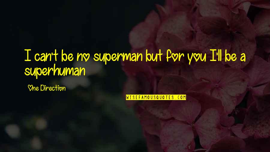 You For You Quotes By One Direction: I can't be no superman but for you You For You Quotes By One Direction: I can't be no superman but for you