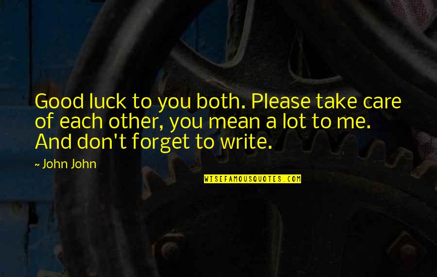 You Forget Me Quotes By John John: Good luck to you both. Please take care