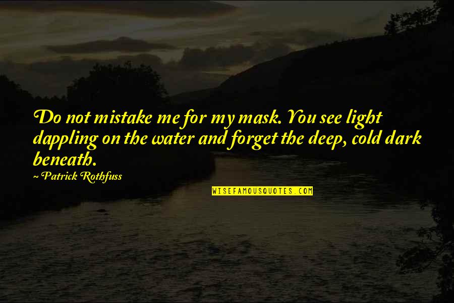 You Forget Me Quotes By Patrick Rothfuss: Do not mistake me for my mask. You