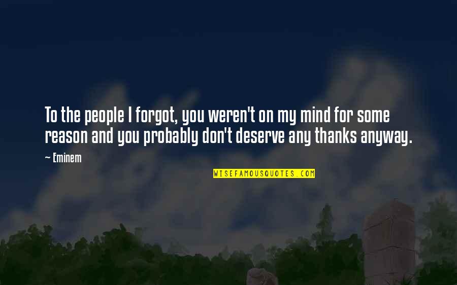 You Forgot Quotes By Eminem: To the people I forgot, you weren't on