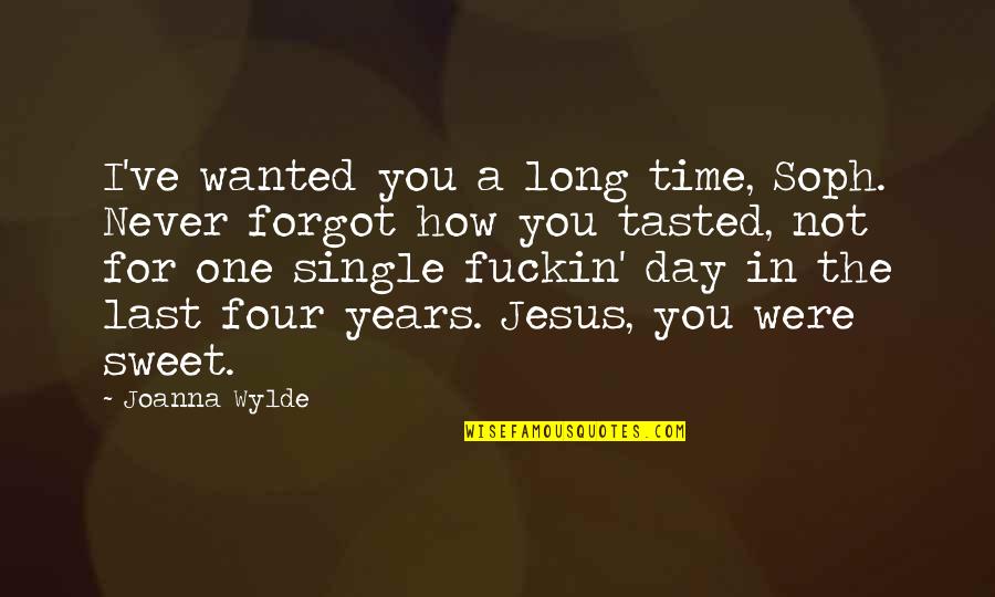You Forgot Quotes By Joanna Wylde: I've wanted you a long time, Soph. Never