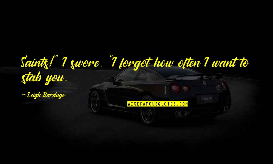 You Forgot Quotes By Leigh Bardugo: Saints!" I swore. "I forgot how often I