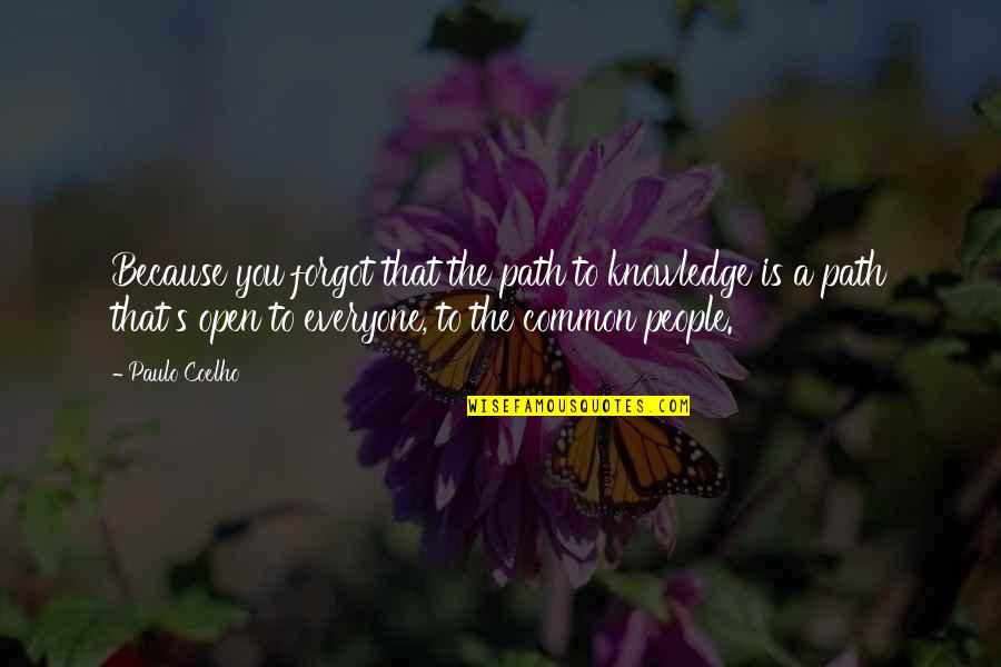 You Forgot Quotes By Paulo Coelho: Because you forgot that the path to knowledge