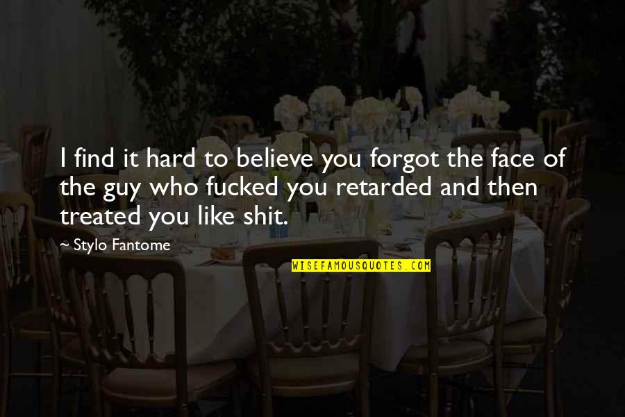 You Forgot Quotes By Stylo Fantome: I find it hard to believe you forgot